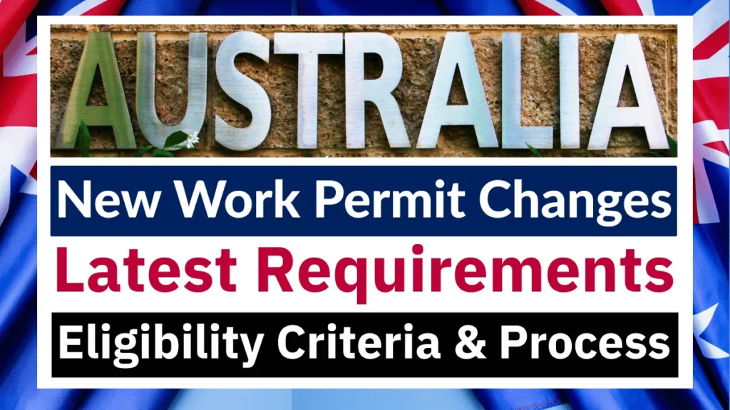 Australia New Work Permit Changes 2026: Latest Requirements, Eligibility Criteria, and Application Process